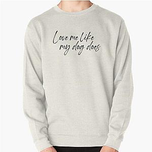 Love me like my dog does Billy Currington Pullover Sweatshirt