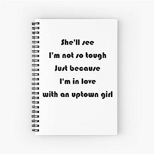 Uptown Girl - Billy Joel Spiral Notebook