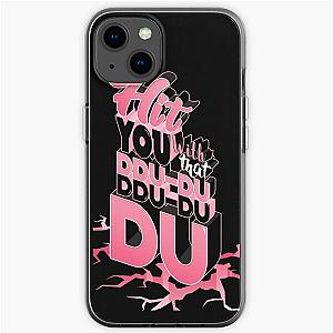 Blackpink Cases - HIT YOU WITH THAT DDU-DU DDU-DU DU iPhone Soft Case RB0401 [ID1457]