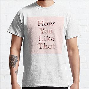 Blackpink T-shirts - How You Like That Classic T-Shirt RB0708