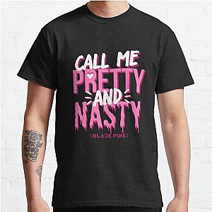 Blackpink T-Shirts - Call Me Pretty And Nasty Classic TShirt RB0408