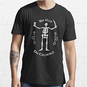 Black Sails - Be Gay Do Crimes Essential T-Shirt
