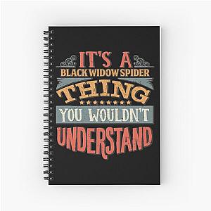 It's A Black Widow Spider Thing You Wouldn't Understand - Black Widow Spiders- Perfect Gift Spiral Notebook