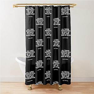 Blade Runner - All those moments will be lost in time like tears in rain Shower Curtain