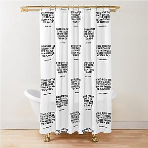 Blade Runner Quote - Dying for the Right Cause Its the Most Human Thing We Can Do Shower Curtain