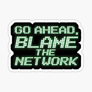 Go Ahead Blame The Network Engineer Sticker
