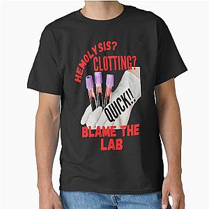 HEMOLYSIS CLOTTING BLAME THE LAB FUNNY MEDICAL LABORATORY SCIENTIST Classic T-Shirt