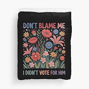 Don't Blame Me I Didn't Vote for Him Duvet Cover
