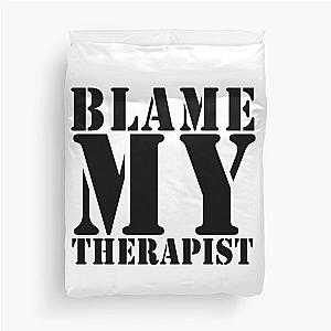 Blame my therapist Duvet Cover