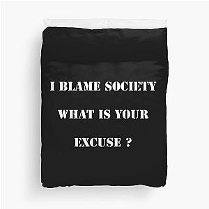 I Blame Society What's Your Excuse? Duvet Cover