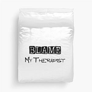 Blame My Therapist Gift For Men and Women Special Birthday Duvet Cover
