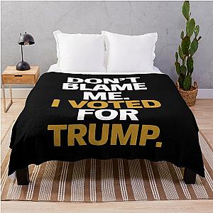 Don't Blame Me, I Voted For Trump Throw Blanket