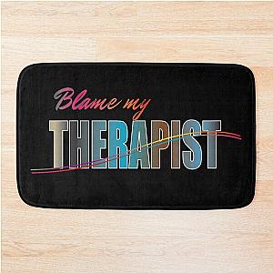 BLAME MY THERAPIST SHIRTS Bath Mat