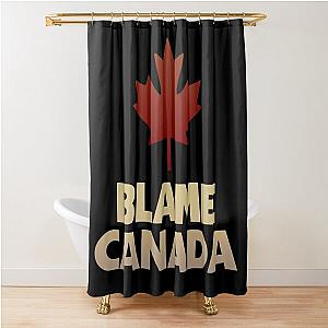 Blame Canada Shower Curtain
