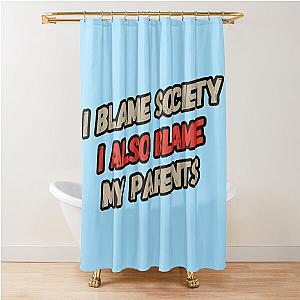 Funny Shower Curtain I Blame Society