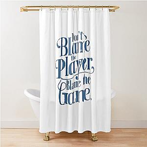 Don't Blame the Player Shower Curtain