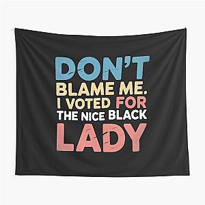Don't Blame Me Tee I Voted For The Nice     Lady Tapestry