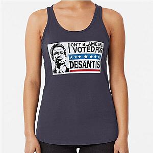 Don't Blame Me I voted for DeSantis Racerback Tank Top