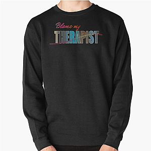 BLAME MY THERAPIST SWEATSHIRT
