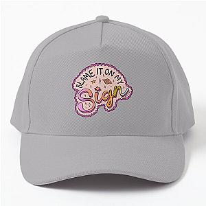 Blame It On My Sign Cap