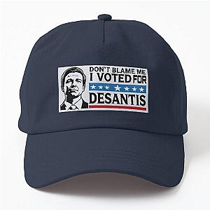 Don't Blame Me I Voted For DeSantis Dad Hat