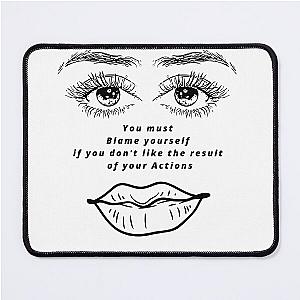 You Must Blame Yourself If You Don't Like the Result of Your Actions Mouse Pad