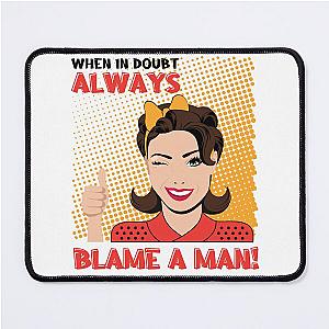 Always Blame a Man. Comic Book Style perfect for women who love Short Funny Feminist Quotes. Give as a birthday gift for your friend girlfriend wife or sister who love funny quotes. Mouse Pad
