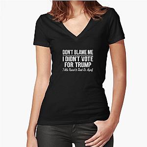 Don't Blame Me I Didn't Vote For Trump Fitted V-Neck T-Shirt