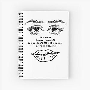 You must blame yourself if you don't like the Results of Your Actions Spiral Notebook