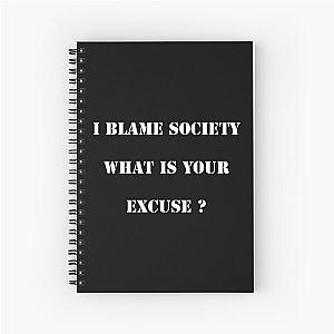 I Blame Society What's Your Excuse Spiral Notebook
