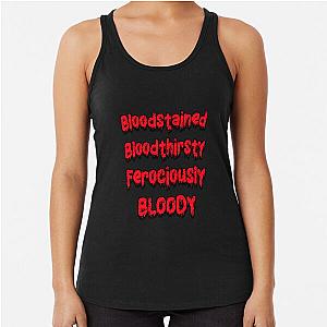 Bloodstained and Bloody, Bloodthirsty  Racerback Tank Top