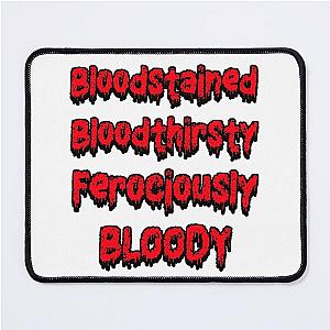Bloodstained and Bloody, Bloodthirsty  Mouse Pad