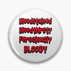 Bloodstained and Bloody, Bloodthirsty  Pin