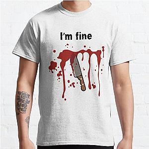 I'm Fine Bloodstained Blood Splatter Halloween Classic T-Shirt