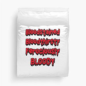 Bloodstained and Bloody, Bloodthirsty  Duvet Cover