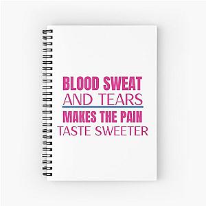 Blood Sweat And Tears Make The Pain Taste Sweeter 3 Spiral Notebook