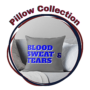 Blood Sweat And Tears Pillows