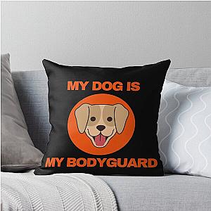 My Dog is My Bodyguard Throw Pillow