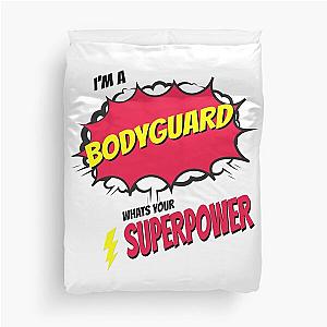I Am a Bodyguard What's Your Superpower Duvet Cover