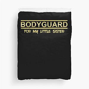 Bodyguard for my little sister Duvet Cover