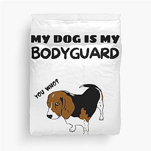 My Dog is Bodyguard Duvet Cover
