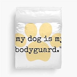 My Dog is My Bodyguard Duvet Cover