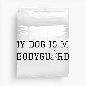 My Dog Is My Bodyguard Duvet Cover