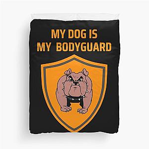 My Dog Is My Bodyguard Duvet Cover