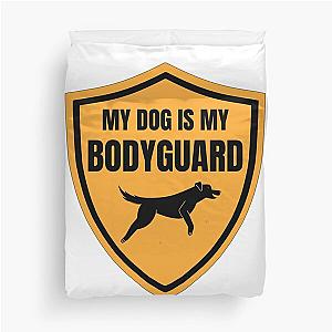 My Dog is Bodyguard Duvet Cover