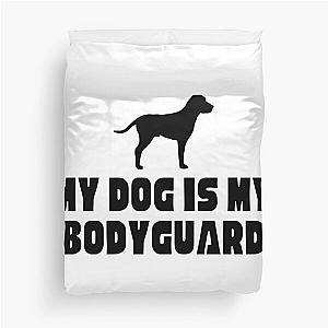 My Dog Is My Bodyguard Duvet Cover