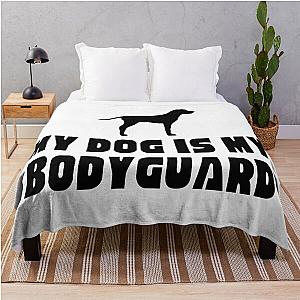 My Dog Is My Bodyguard Throw Blanket