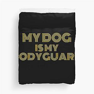 My Dog is My Bodyguard Duvet Cover