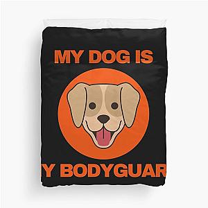My Dog is Bodyguard Duvet Cover