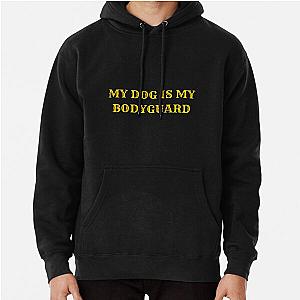 My dog is my bodyguard Pullover Hoodie